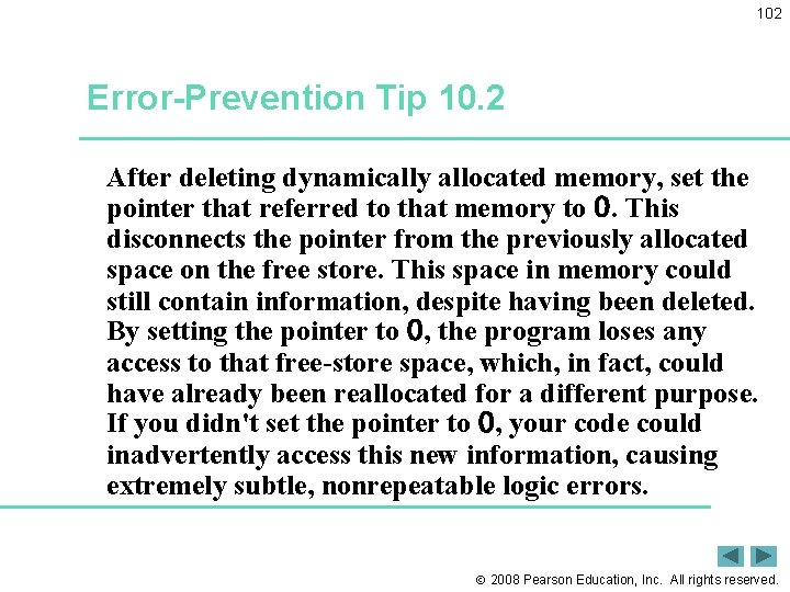 102 Error-Prevention Tip 10. 2 After deleting dynamically allocated memory, set the pointer that