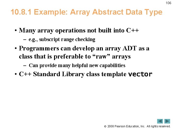 106 10. 8. 1 Example: Array Abstract Data Type • Many array operations not