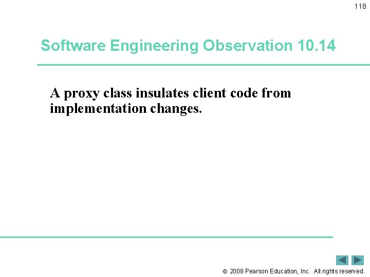 118 Software Engineering Observation 10. 14 A proxy class insulates client code from implementation