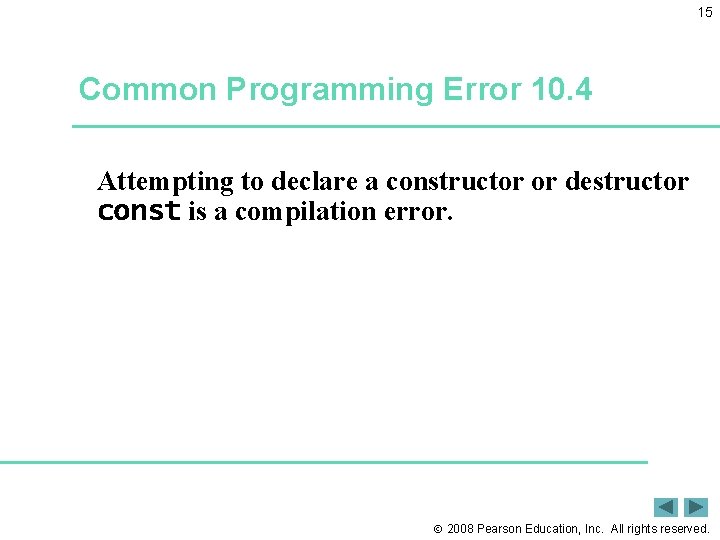 15 Common Programming Error 10. 4 Attempting to declare a constructor or destructor const