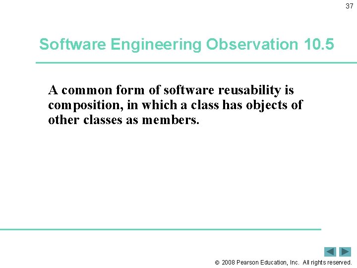 37 Software Engineering Observation 10. 5 A common form of software reusability is composition,