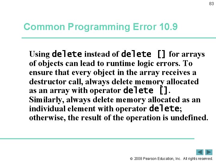 83 Common Programming Error 10. 9 Using delete instead of delete [] for arrays