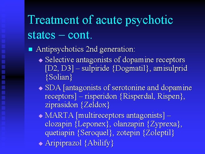 Treatment of acute psychotic states – cont. n Antipsychotics 2 nd generation: u Selective