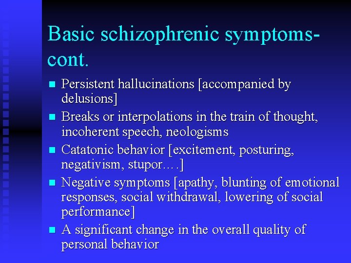 Basic schizophrenic symptomscont. n n n Persistent hallucinations [accompanied by delusions] Breaks or interpolations