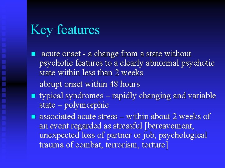 Key features n n n acute onset - a change from a state without