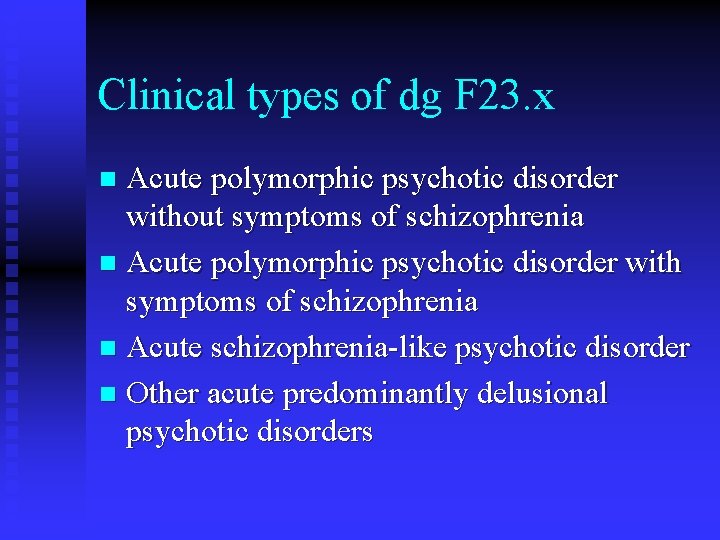 Clinical types of dg F 23. x Acute polymorphic psychotic disorder without symptoms of
