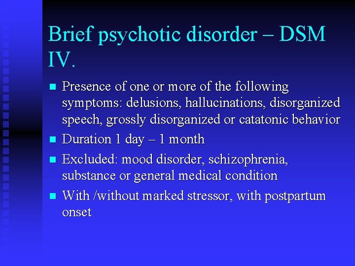 Brief psychotic disorder – DSM IV. n n Presence of one or more of