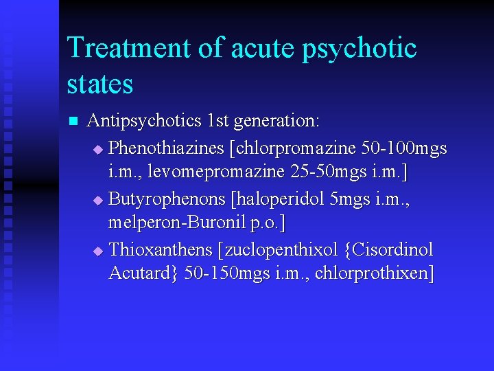 Treatment of acute psychotic states n Antipsychotics 1 st generation: u Phenothiazines [chlorpromazine 50