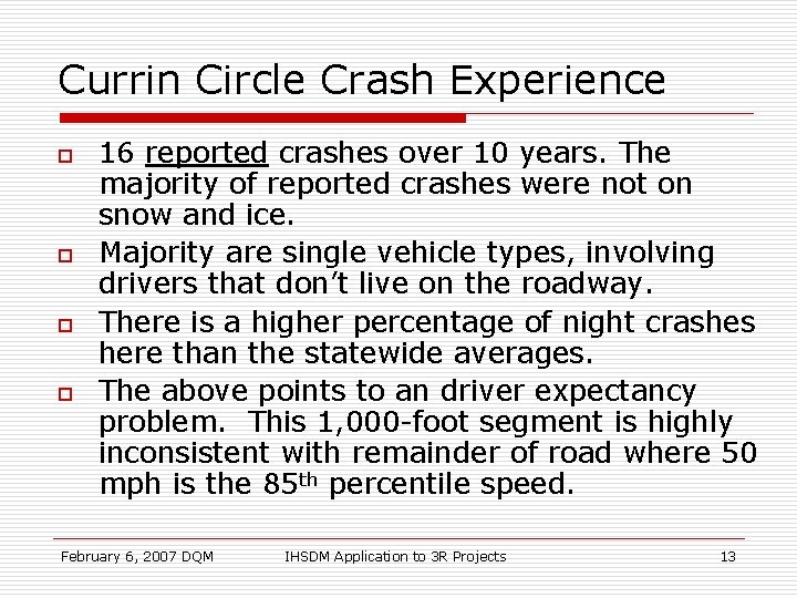 Currin Circle Crash Experience o o 16 reported crashes over 10 years. The majority