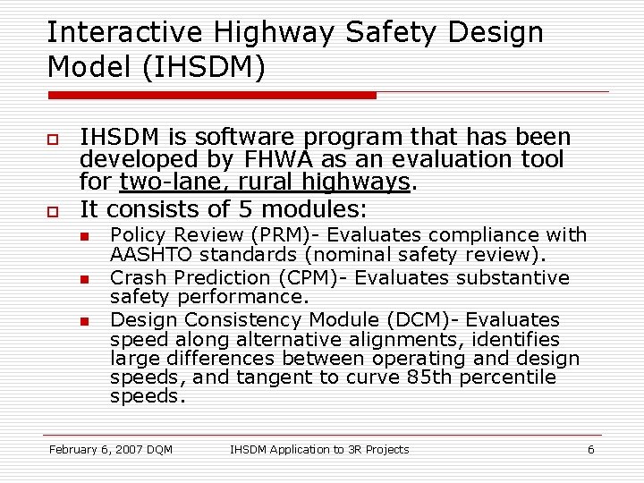 Interactive Highway Safety Design Model (IHSDM) o o IHSDM is software program that has