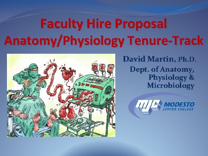 Faculty Hire Proposal Anatomy/Physiology Tenure-Track David Martin, Ph. D. Dept. of Anatomy, Physiology &