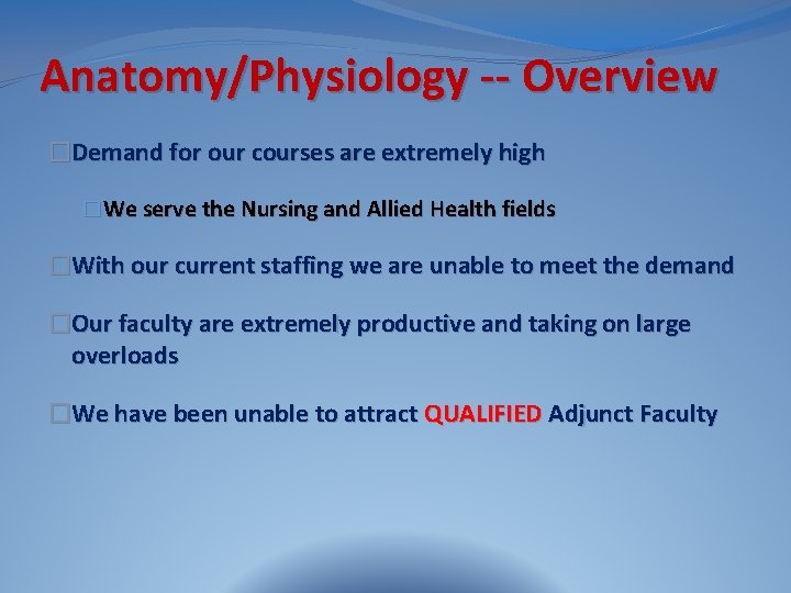 Anatomy/Physiology -- Overview �Demand for our courses are extremely high �We serve the Nursing