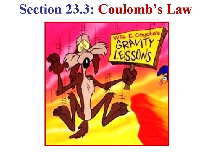 Section 23. 3: Coulomb’s Law 