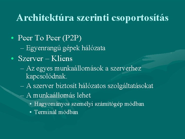 Architektúra szerinti csoportosítás • Peer To Peer (P 2 P) – Egyenrangú gépek hálózata