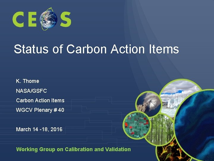 Status of Carbon Action Items K. Thome NASA/GSFC Carbon Action Items WGCV Plenary #