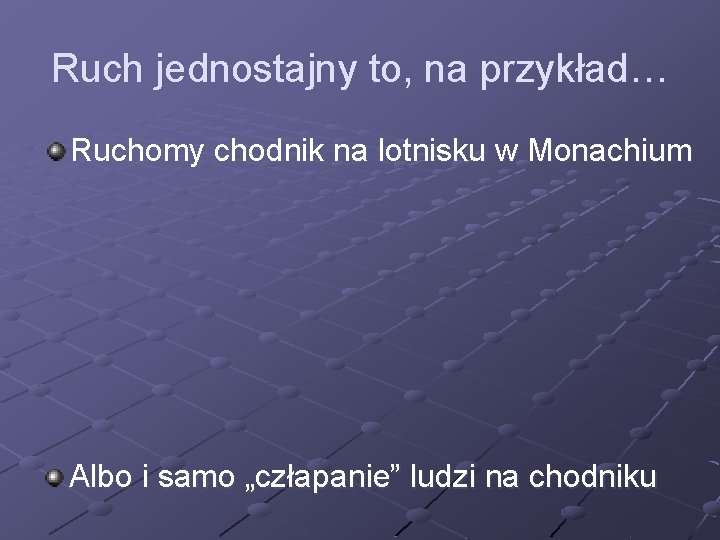 Ruch jednostajny to, na przykład… Ruchomy chodnik na lotnisku w Monachium Albo i samo