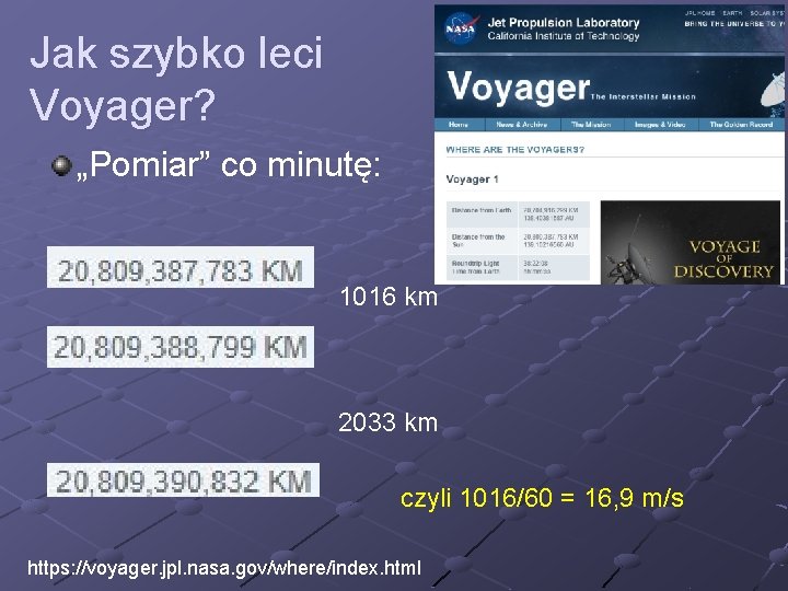 Jak szybko leci Voyager? „Pomiar” co minutę: 1016 km 2033 km czyli 1016/60 = Jak szybko leci Voyager? „Pomiar” co minutę: 1016 km 2033 km czyli 1016/60 =