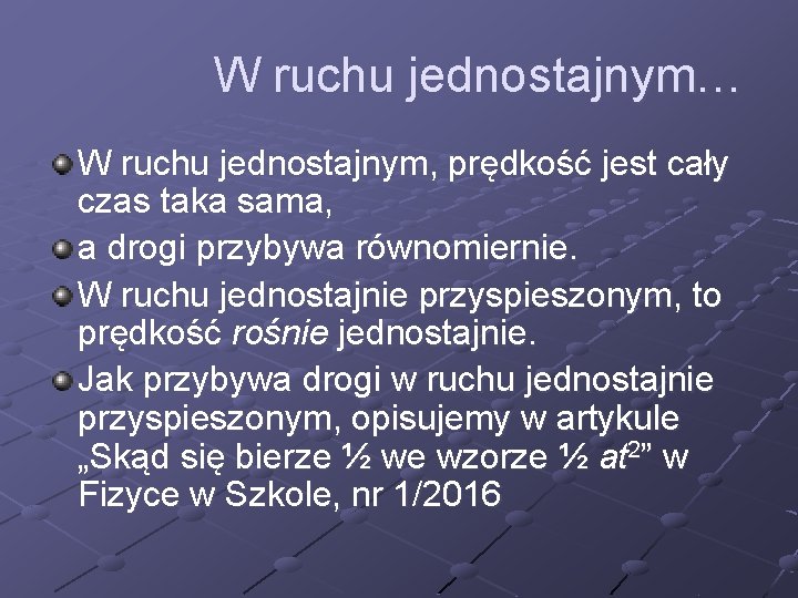 W ruchu jednostajnym… W ruchu jednostajnym, prędkość jest cały czas taka sama, a drogi