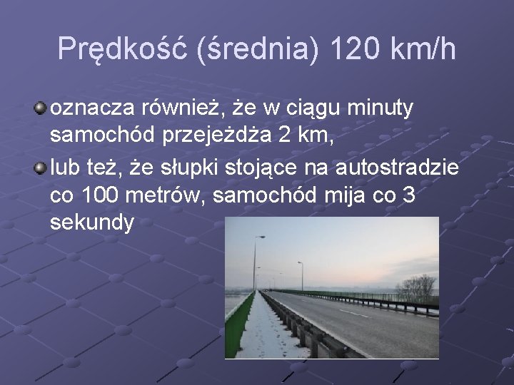 Prędkość (średnia) 120 km/h oznacza również, że w ciągu minuty samochód przejeżdża 2 km,