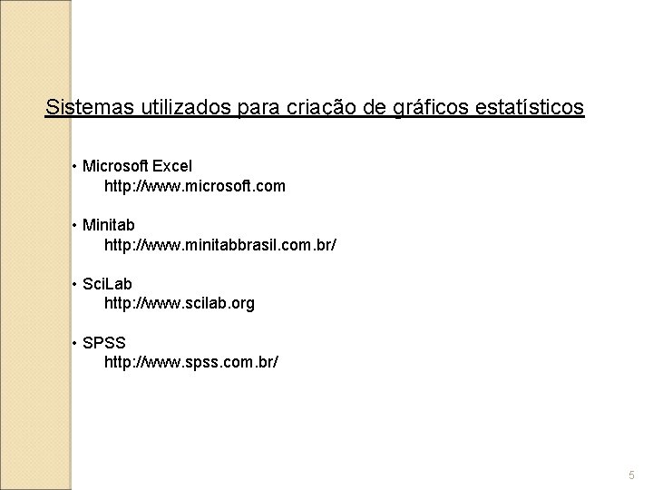 Sistemas utilizados para criação de gráficos estatísticos • Microsoft Excel http: //www. microsoft. com