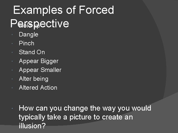 Examples of Forced Perspective Hold up Dangle Pinch Stand On Appear Bigger Appear Smaller