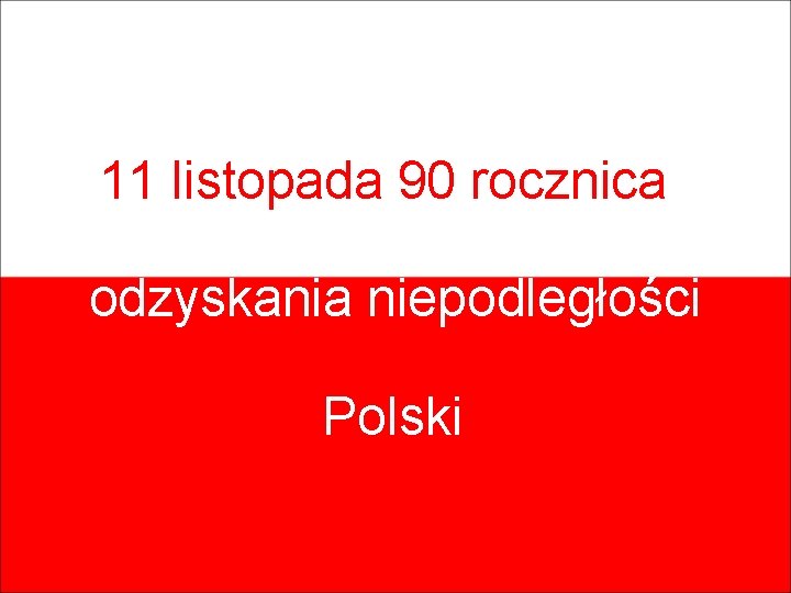 11 listopada 90 rocznica odzyskania niepodległości Polski 