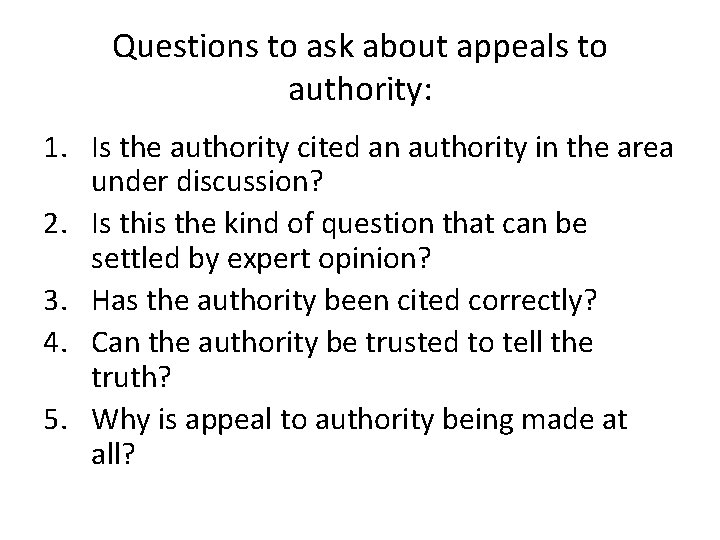 Questions to ask about appeals to authority: 1. Is the authority cited an authority