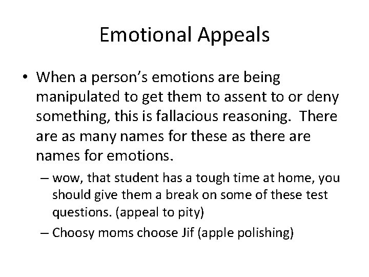 Emotional Appeals • When a person’s emotions are being manipulated to get them to