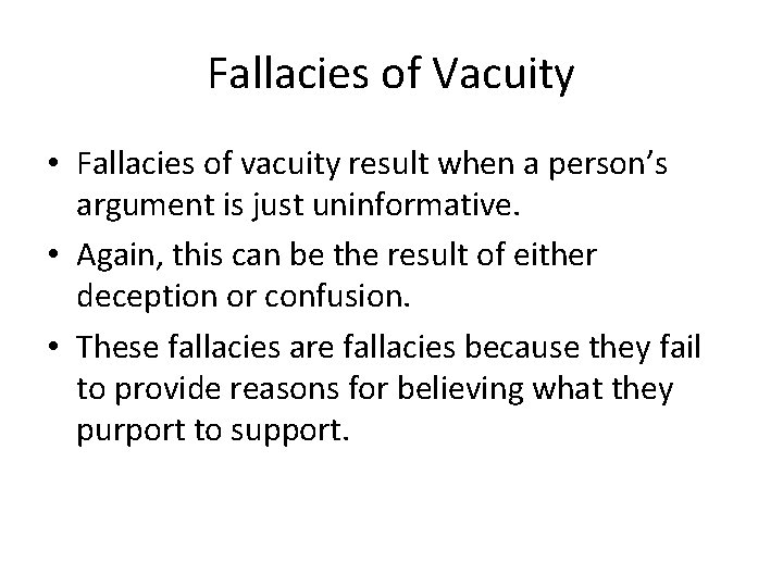 Fallacies of Vacuity • Fallacies of vacuity result when a person’s argument is just