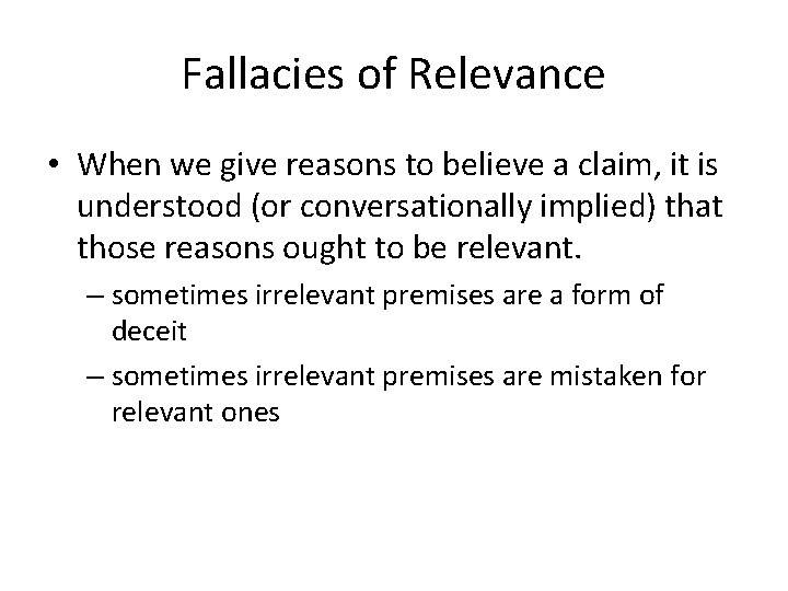 Fallacies of Relevance • When we give reasons to believe a claim, it is