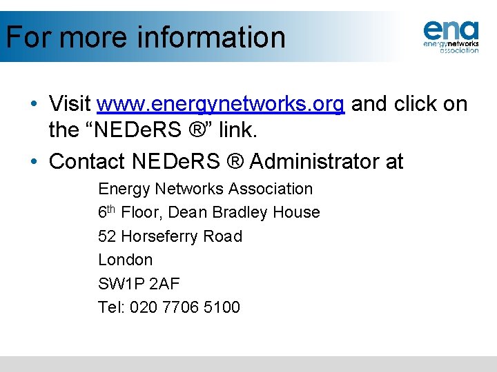 For more information • Visit www. energynetworks. org and click on the “NEDe. RS