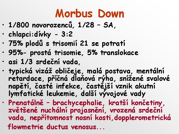  • • • Morbus Down 1/800 novorozenců, 1/28 – SA, chlapci: dívky -