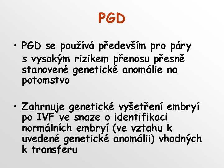 PGD • PGD se používá především pro páry s vysokým rizikem přenosu přesně stanovené