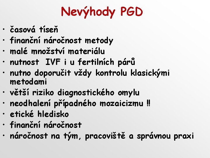 Nevýhody PGD • • • časová tíseň finanční náročnost metody malé množství materiálu nutnost