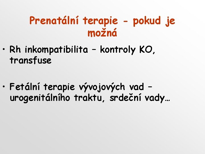 Prenatální terapie - pokud je možná • Rh inkompatibilita – kontroly KO, transfuse •