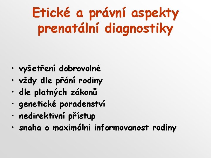 Etické a právní aspekty prenatální diagnostiky • • • vyšetření dobrovolné vždy dle přání