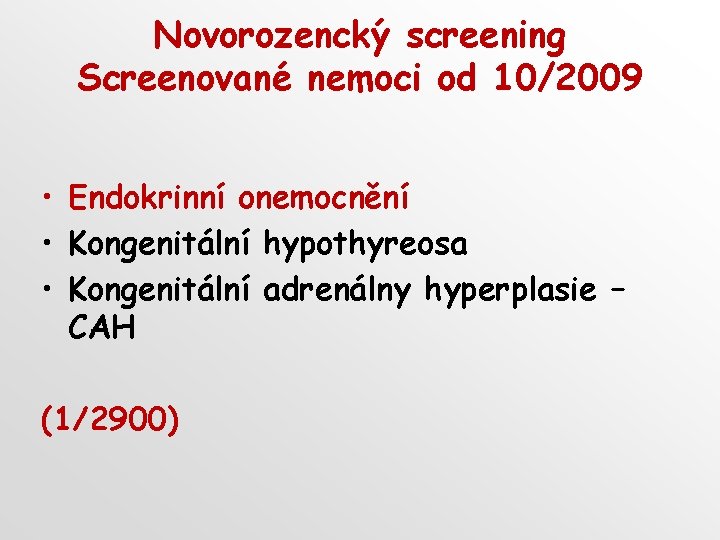 Novorozencký screening Screenované nemoci od 10/2009 • Endokrinní onemocnění • Kongenitální hypothyreosa • Kongenitální