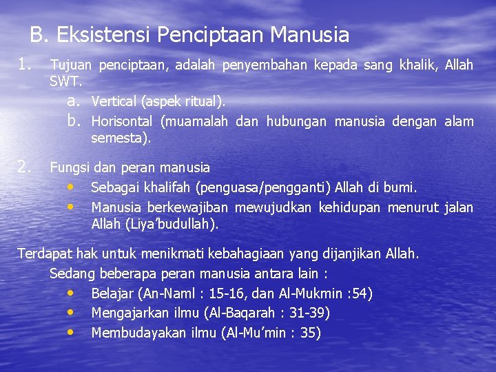 B. Eksistensi Penciptaan Manusia 1. Tujuan penciptaan, adalah penyembahan kepada sang khalik, Allah SWT.