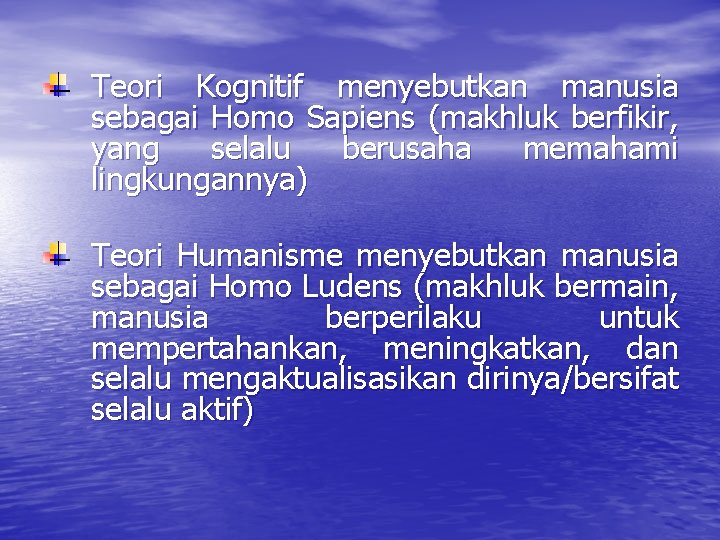 Teori Kognitif menyebutkan manusia sebagai Homo Sapiens (makhluk berfikir, yang selalu berusaha memahami lingkungannya)