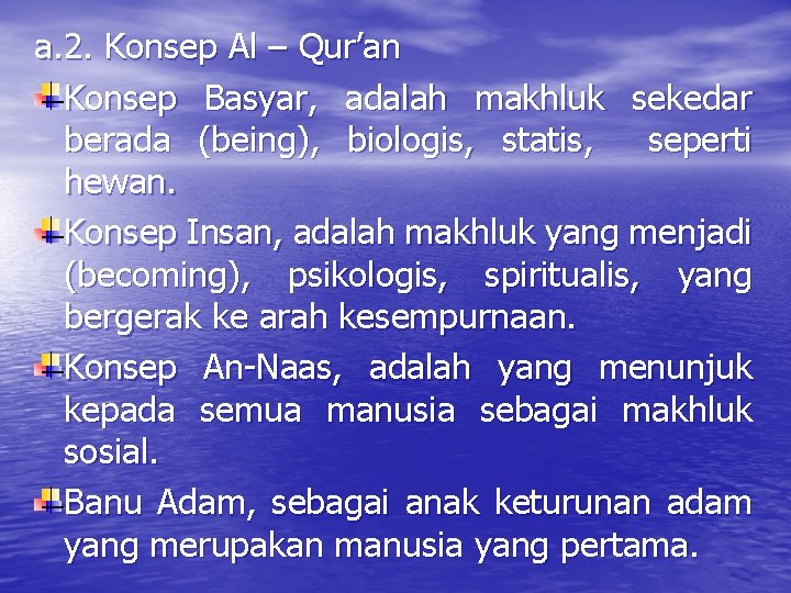 a. 2. Konsep Al – Qur’an Konsep Basyar, adalah makhluk sekedar berada (being), biologis,