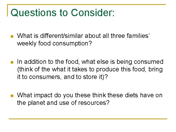 Questions to Consider: n What is different/similar about all three families’ weekly food consumption?