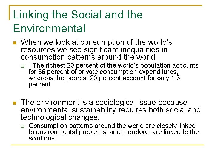Linking the Social and the Environmental n When we look at consumption of the