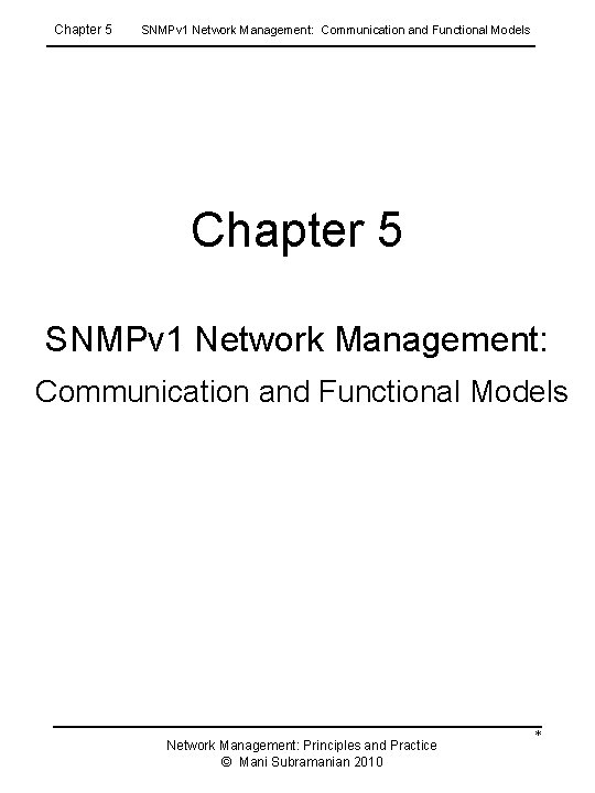 Chapter 5 SNMPv 1 Network Management: Communication and Functional Models Network Management: Principles and