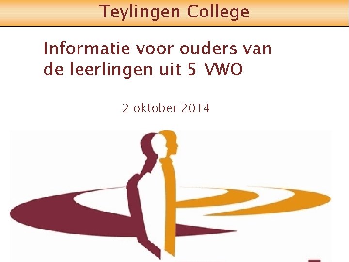 Teylingen College Informatie voor ouders van de leerlingen uit 5 VWO 2 oktober 2014