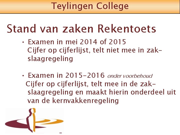 Teylingen College Stand van zaken Rekentoets • Examen in mei 2014 of 2015 Cijfer