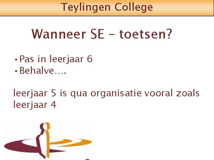 Teylingen College Wanneer SE – toetsen? • Pas in leerjaar 6 • Behalve…. leerjaar