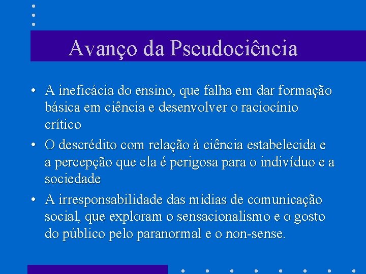 Avanço da Pseudociência • A ineficácia do ensino, que falha em dar formação básica