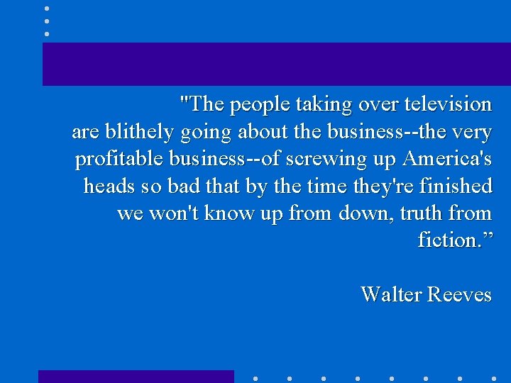"The people taking over television are blithely going about the business--the very profitable business--of