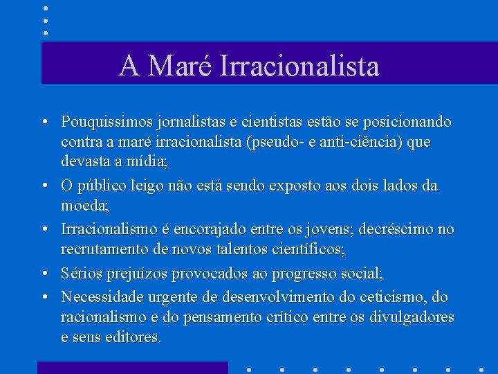 A Maré Irracionalista • Pouquissimos jornalistas e cientistas estão se posicionando contra a maré