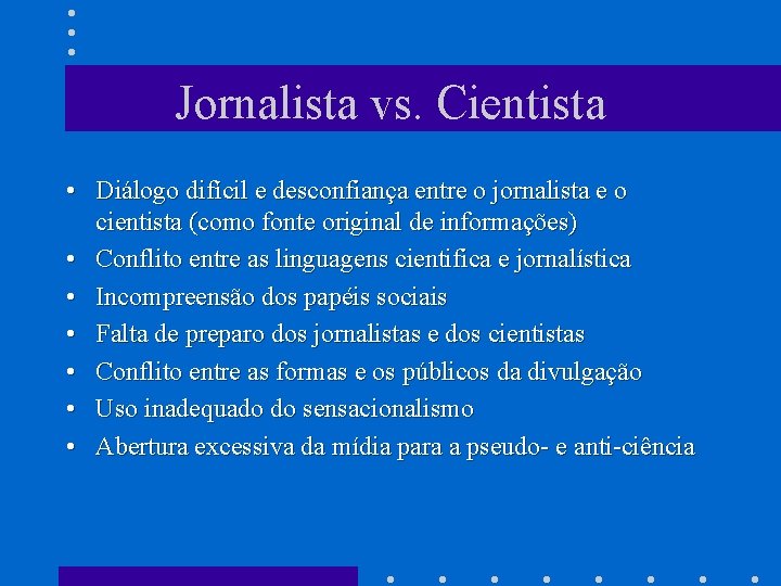 Jornalista vs. Cientista • Diálogo difícil e desconfiança entre o jornalista e o cientista